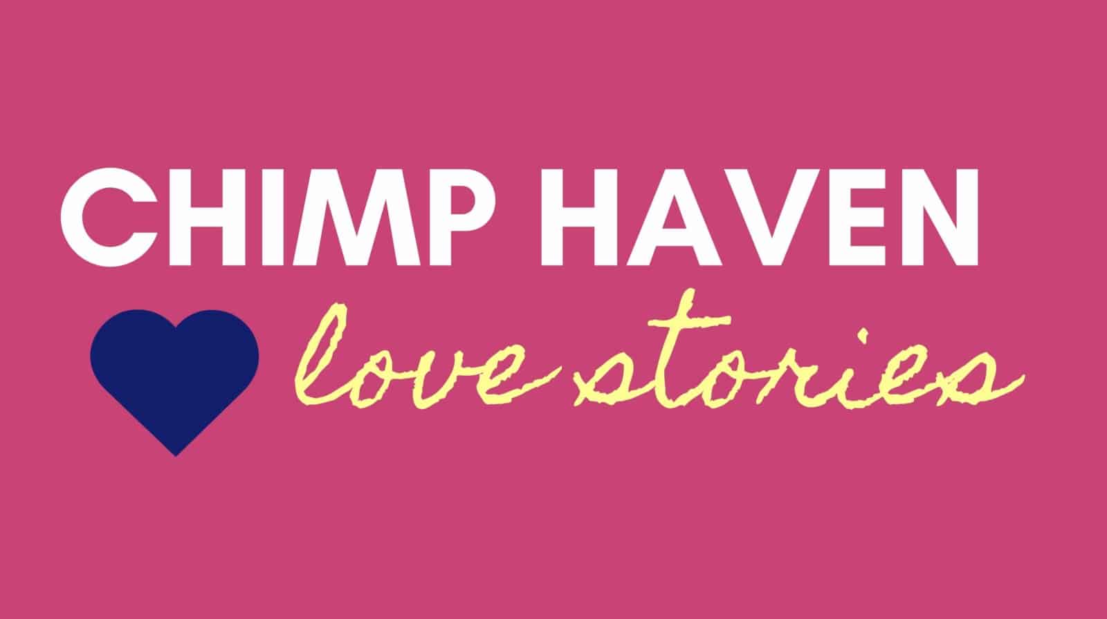 Chimp Haven love stories